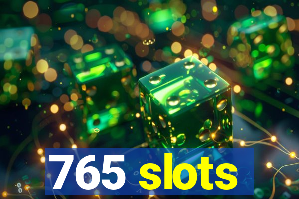 765 slots